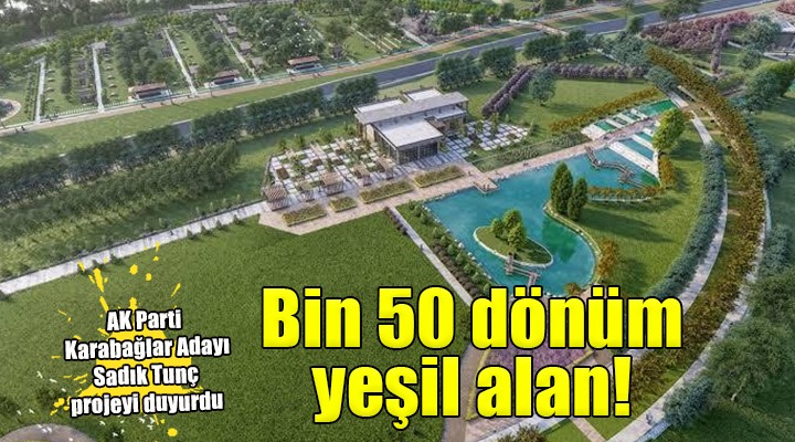 Karabağlar a bin 50 dönümlük yeşil alan...