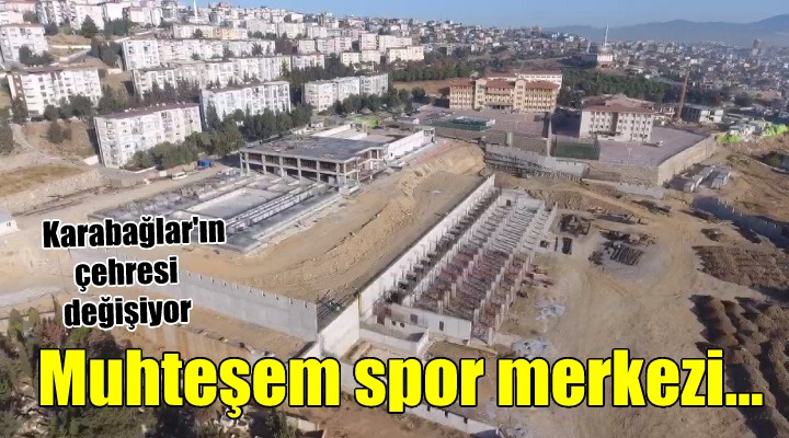 Karabağlar a muhteşem spor merkezi