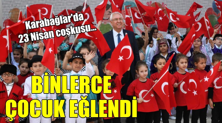 Karabağlar da 23 Nisan Coşkusu... BİNLERCE ÇOCUK EĞLENDİ