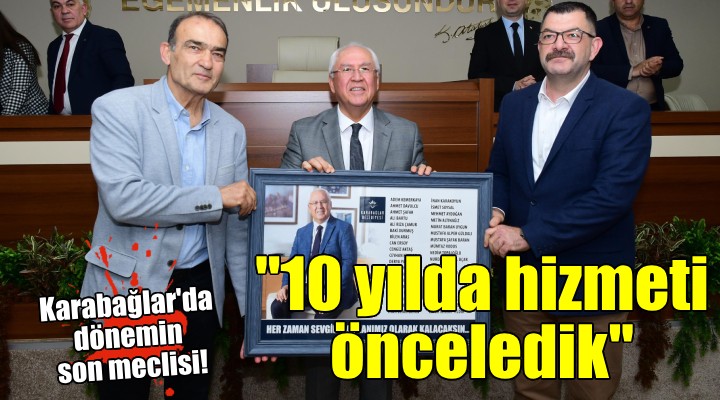 Karabağlar da dönemin son meclis toplantısı...  10 yılda hizmeti önceledik 