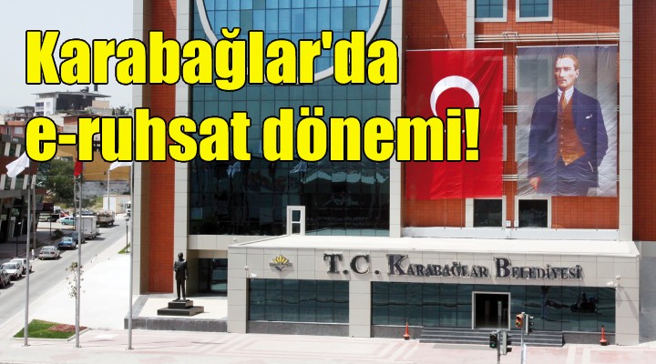 Karabağlar da e-ruhsat dönemi!