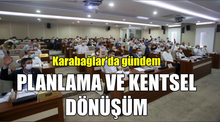 Karabağlar da gündem planlama ve kentsel dönüşüm!