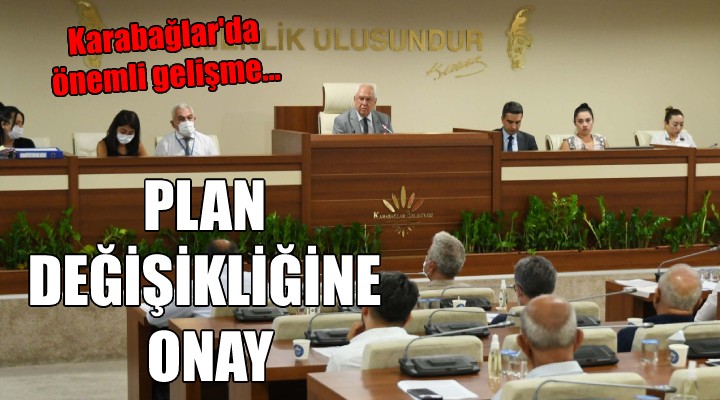 Karabağlar da önemli gelişme... PLAN DEĞİŞİKLİĞİNE ONAY!