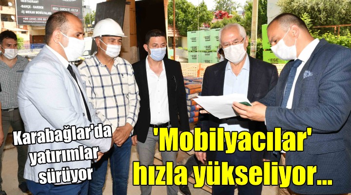 Karabağlar da yatırımlar sürüyor... ‘Mobilyacılar’ hızla yükseliyor