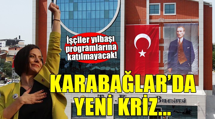 Karabağlar da yine kriz... İşçiler yılbaşı programlarına katılmayacak!