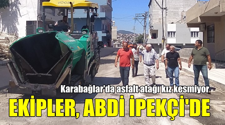 Karabağlar da yoğun çalışma: EKİPLER, ABDİ İPEKÇİ DE...