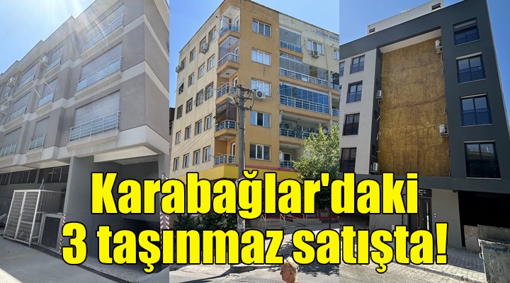 Karabağlar daki 3 taşınmaz satışta!