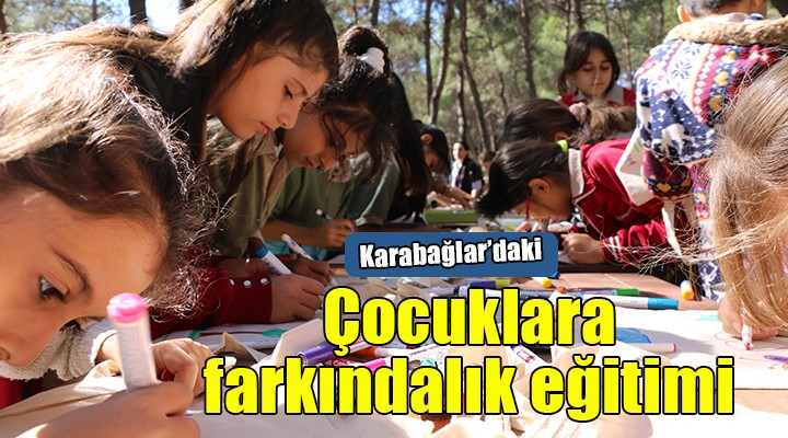 Karabağlar’daki çocuklara farkındalık eğitimi