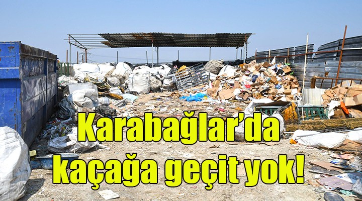 Karabağlar’da kaçak atığa geçit yok!