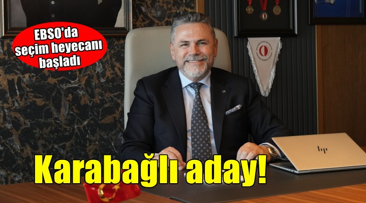 Karabağlı, EBSO başkan adaylığını açıkladı!