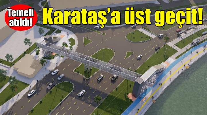 Karataş a yaya üst geçidi... Temeli atıldı!