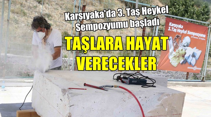 Karşıyaka 3. Taş Heykel Sempozyumu başladı