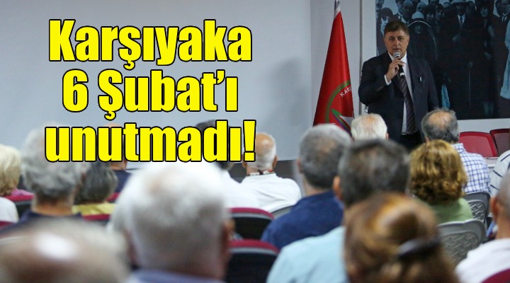 Karşıyaka 6 Şubat’ı unutmadı!