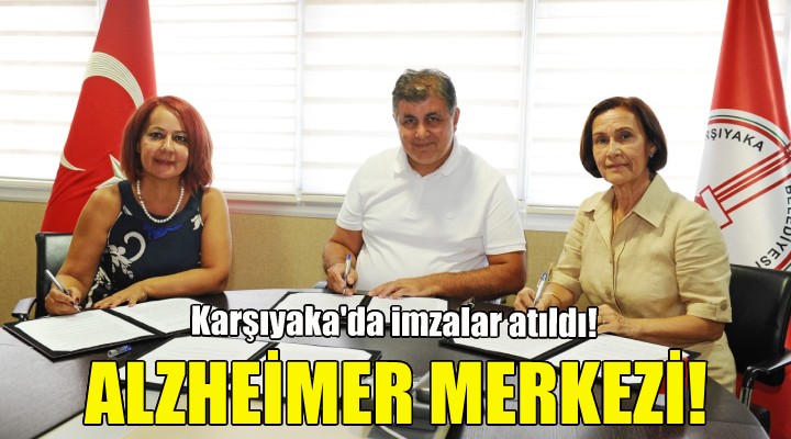 Karşıyaka Alzheimer Merkezi için imzalar atıldı!