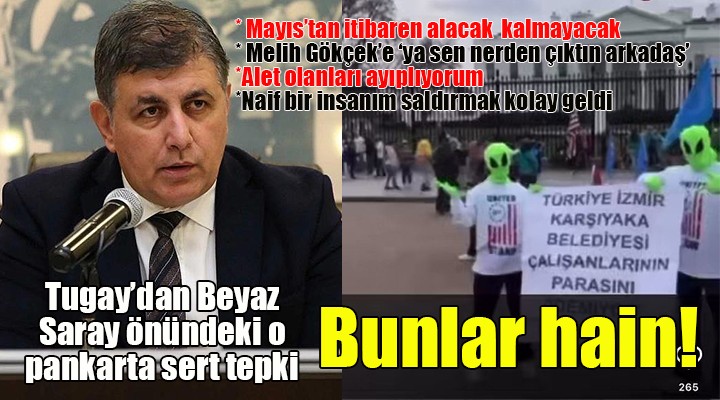 Karşıyaka Belediye Başkanı Cemil Tugay dan Beyaz Saray eylemine sert tepki: BUNLAR HAİN!
