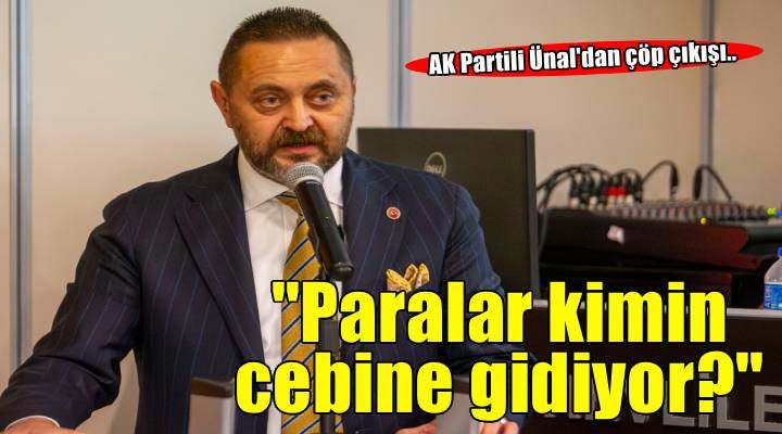 Karşıyaka Belediye Meclisi AK Parti Grup Başkanvekili Ünal dan çöp çıkışı!