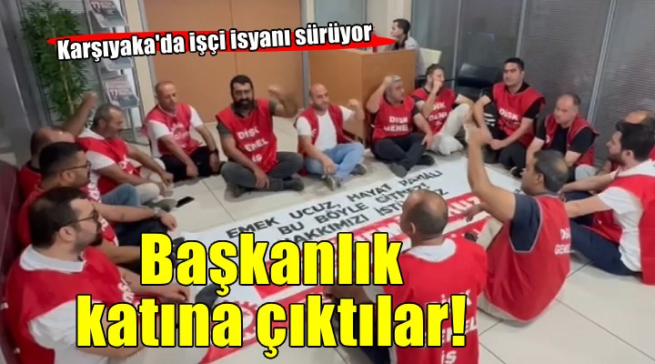 Karşıyaka Belediyesi nde isyan... Başkanlık katında oturma eylemi!