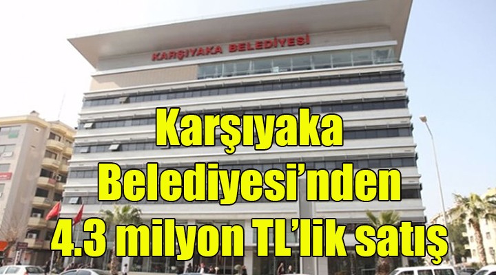 Karşıyaka Belediyesi nden 4,3 milyon TL li arazi satışı