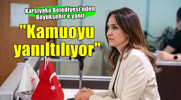 Karşıyaka Belediyesi'nden Büyükşehir'e yanıt