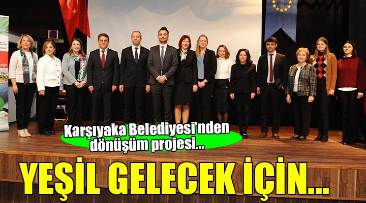 Karşıyaka Belediyesi nden yeşil bir gelecek için dönüşüm projesi...