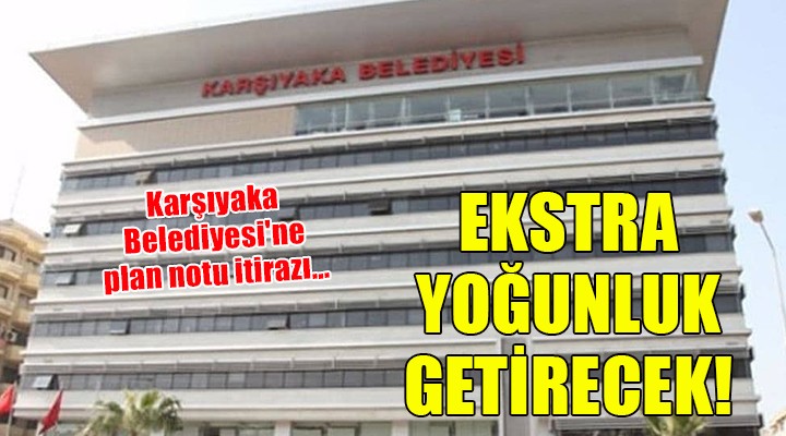 Karşıyaka Belediyesi ne plan notu itirazı...