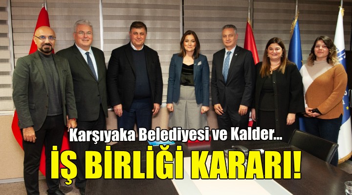 Karşıyaka Belediyesi ve KALDER den iş birliği kararı!