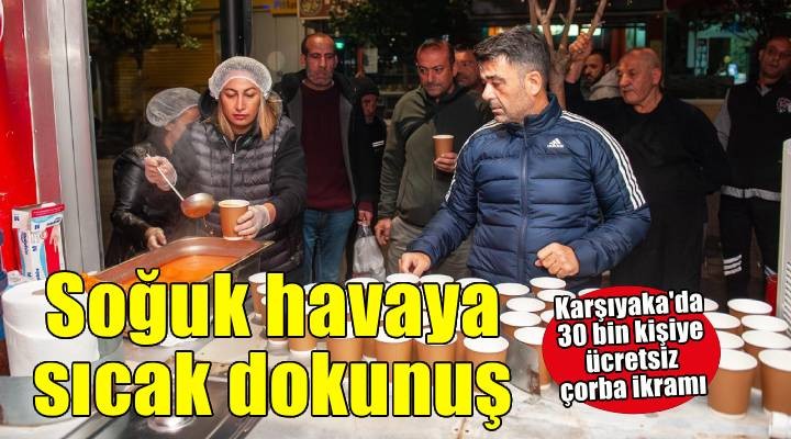 Karşıyaka Belediyesi’nden 30 bin kişiye sıcak çorba ikramı