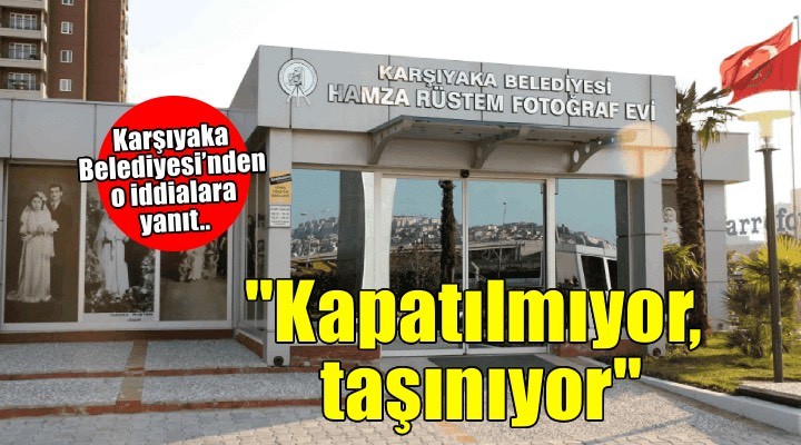 Karşıyaka Belediyesi’nden Hamza Rüstem açıklaması: 'Müze kapatılmıyor, taşınıyor'