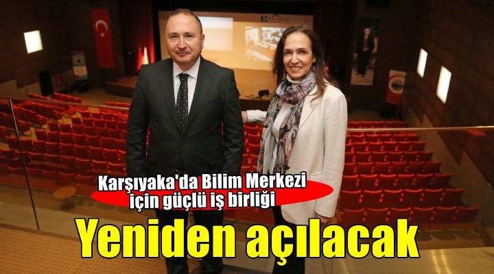 Karşıyaka Bilim Merkezi yeniden açılıyor: Belediye ve üniversiteden güç birliği