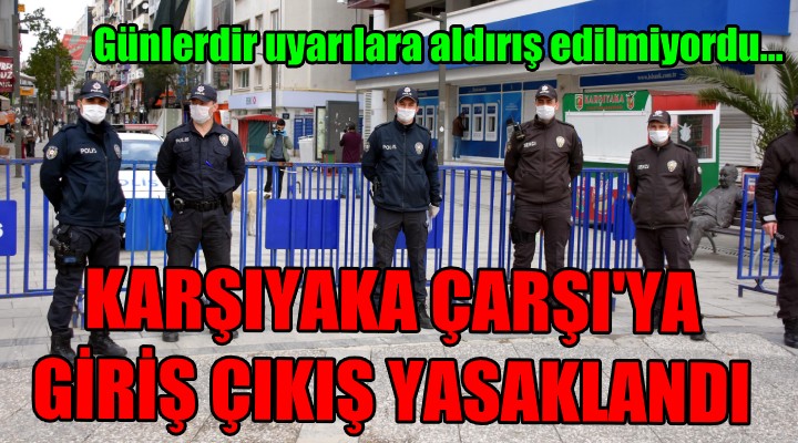 Karşıyaka Çarşısı yaya girişine kapatıldı