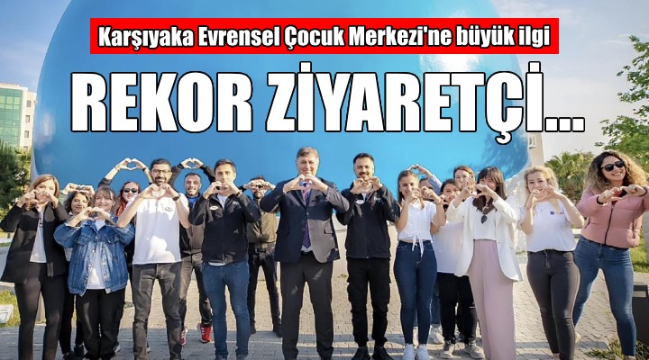 Karşıyaka Evrensel Çocuk Merkezi ne 6 ayda, 95 bin ziyaretçi...