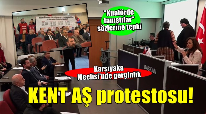Karşıyaka Meclisi'nde KENT AŞ protestosu!