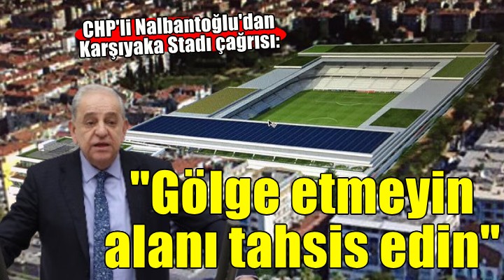 Karşıyaka Stadı TBMM gündeminde...  Gölge etmeyin alanı tahsis edin 