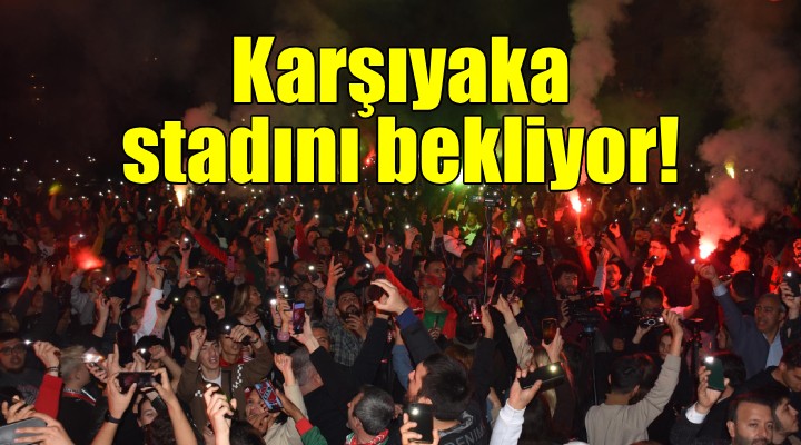 Karşıyaka artık stadını bekliyor