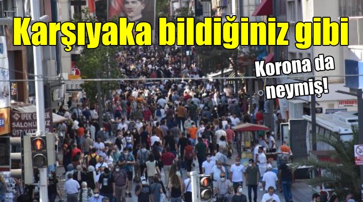 Karşıyaka bildiğiniz gibi! İğne atsan yere düşmedi...