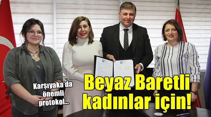 Karşıyaka da  Beyaz Baretli Kadınlar  protokolü!