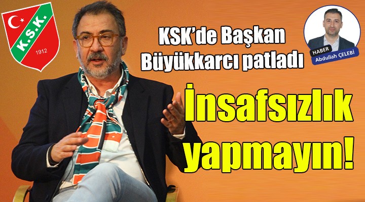 Karşıyaka da Büyükkarcı patladı... İnsafsızlık yapmayın!