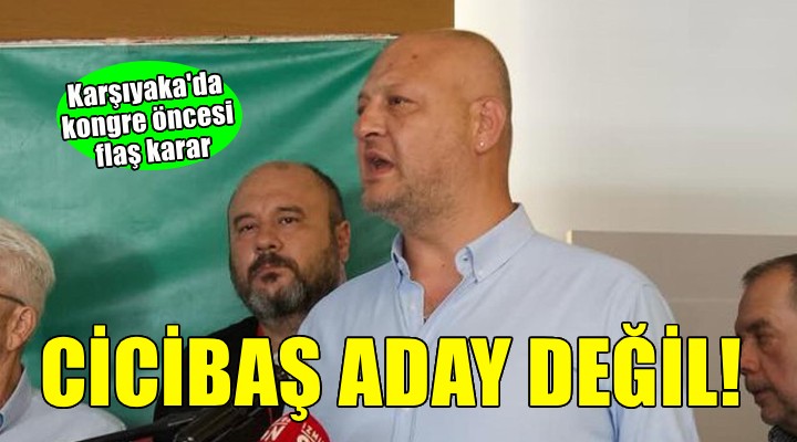 Karşıyaka da Cicibaş dan adaylık açıklaması