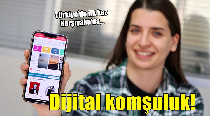 Karşıyaka da  Dijital komşuluk  uygulaması...