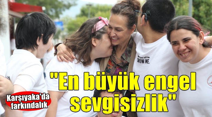 Karşıyaka da Engelliler Haftası farkındalığı...