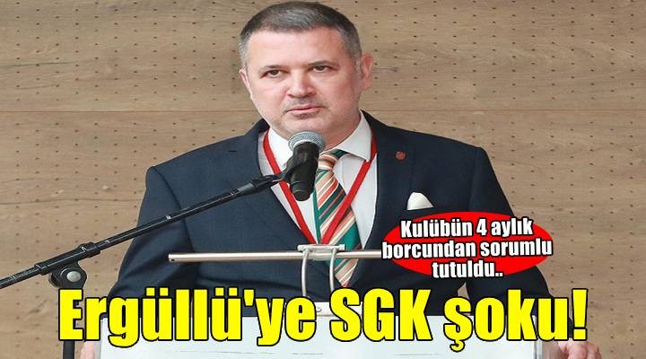 Karşıyaka'da Ergüllü'ye SGK şoku