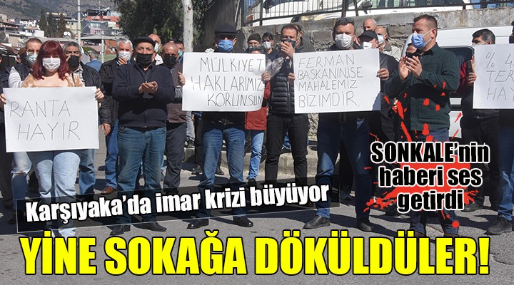 Karşıyaka da imar krizi tırmanıyor... YİNE SOKAĞA DÖKÜLDÜLER!