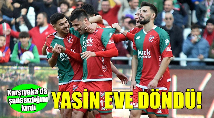 Karşıyaka da Yasin şanssızlığını kırdı