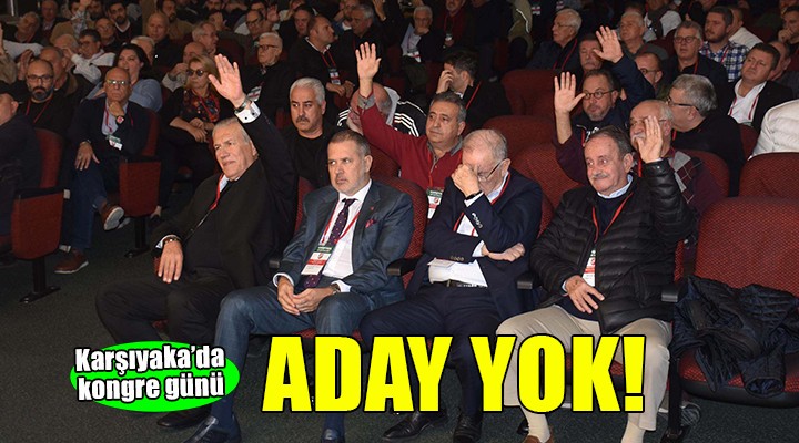 Karşıyaka da adaysız kongre günü