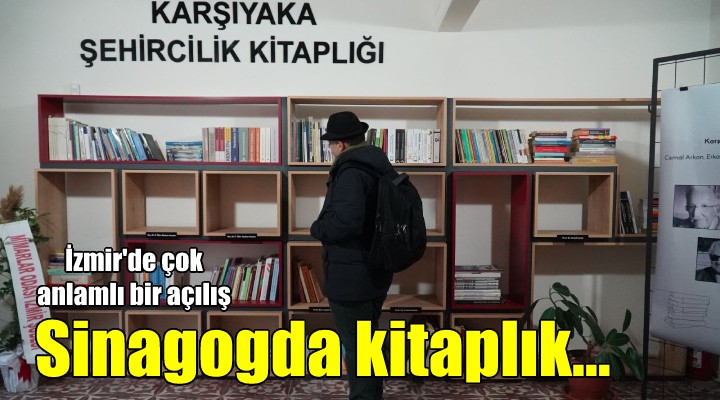 Karşıyaka da anlamlı açılış... SİNAGOGDA KİTAPLIK...