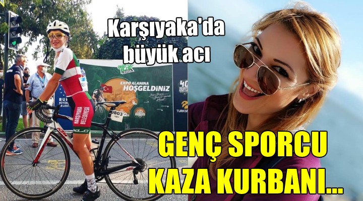 Karşıyaka da büyük acı... GENÇ SPORCU KAZA KURBANI