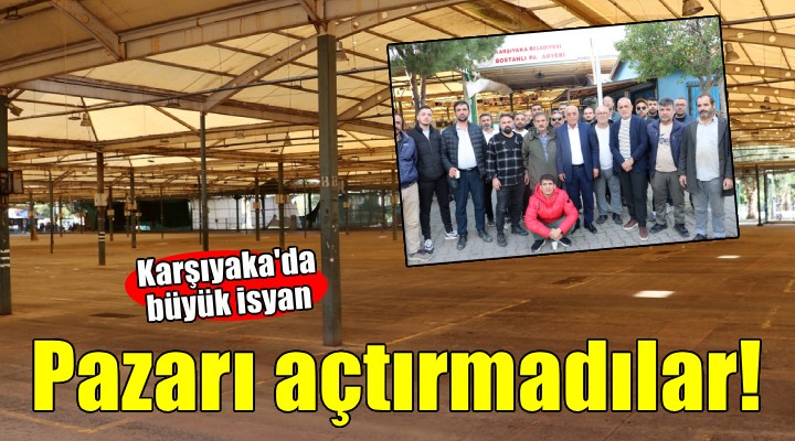 Karşıyaka da büyük isyan... Pazarı açtırmadılar!