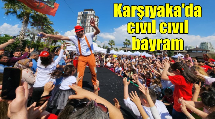 Karşıyaka da cıvıl cıvıl bayram...