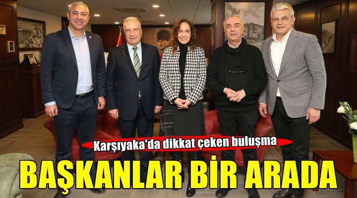 Karşıyaka'da dikkat çeken buluşma: Başkan Ünsal eski başkanlarla bir arda!