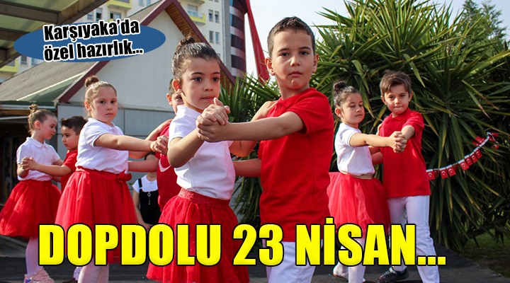 Karşıyaka da dopdolu 23 Nisan kutlaması...